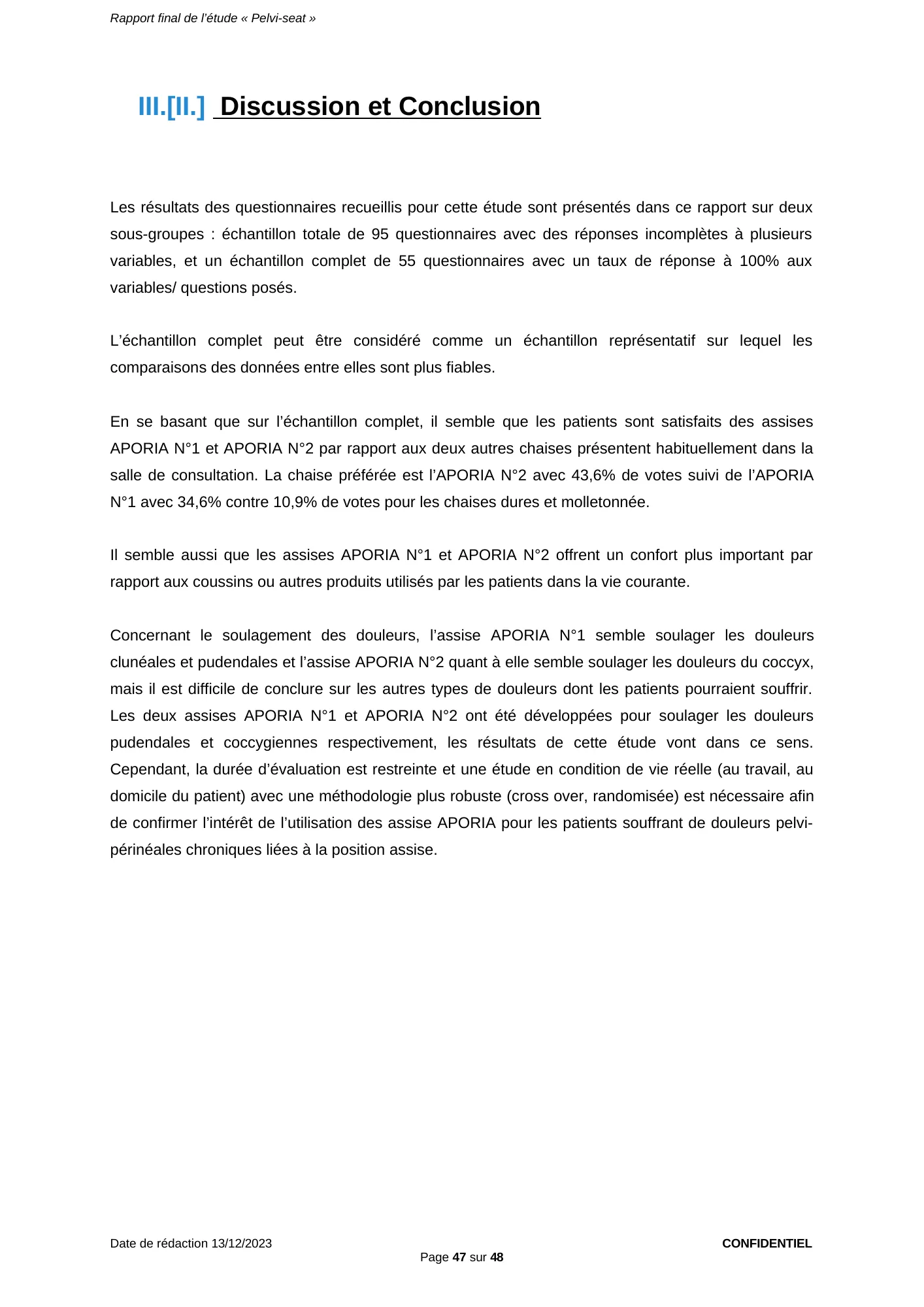 Étude Pelvi-Seat CHU de Nantes, page 47 : Discussion et conclusion : sur l'échantillon complet (55 patients), Aporia® N°2 préférée par 43,6 % et Aporia® N°1 par 34,6 %, contre 10,9 % pour chacune des deux autres chaises ; Aporia® N°1 semble soulager les douleurs pudendales et clunéales, Aporia® N°2 celles du coccyx ; une étude randomisée en vie réelle reste nécessaire.